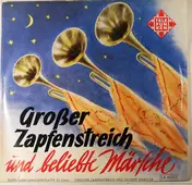 Großes Blasorchester - Großer Zapfenstreich Und Beliebte Märsche