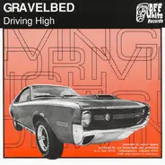 Gravelbed / Gone Daddy Finch - Driving High / Anything Done Tomorrow