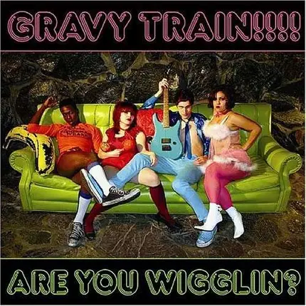 Gravy Train!!!! - Are You Wigglin?