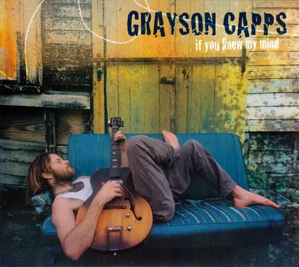 Grayson Capps - If You Knew My Mind
