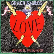 7inch Vinyl Single - Grace Kairos - Love Won't Do No One No Good