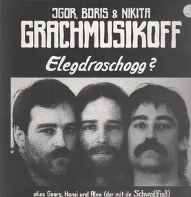 Grachmusikoff - Elegdroschogg?