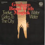 Graham Bond With Magick - Twelve Gates To The City / Water Water