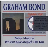 Graham Bond - Holy Magick / We Put Our Magick On You