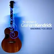 Graham Kendrick - Greatest Hits: Knowing..