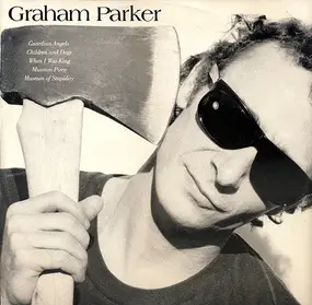 Graham Parker - Guardian Angels / Children And Dogs / When I Was King / Museum Piece / Museum Of Stupidity