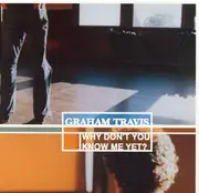 CD - Graham Travis - Why Don't You Know Me Yet?
