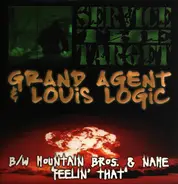 Grand Agent & Louis Logic / Mountain Brothers - Service The Target / Feelin' That