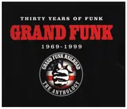 Grand Funk Railroad - Thirty Years Of Funk 1969-1999 The Anthology