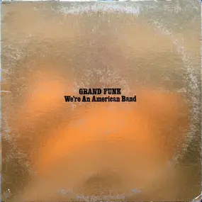 Grand Funk Railroad - We're an American Band