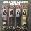 LP - Grand Funk Railroad - Born To Die