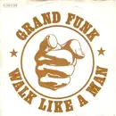 7inch Vinyl Single - Grand Funk Railroad - Walk Like A Man