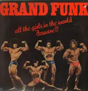 Grand Funk Railroad - All The Girls In The World Beware !!!