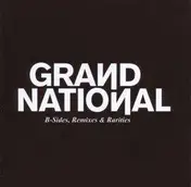 Grand National - B-Sides,remixes&Rarities