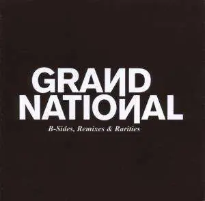 Grand National - B-Sides,remixes&Rarities