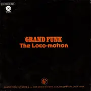 7'' - Grand Funk, Grand Funk Railroad - The Loco-Motion / Destitute & Losin'