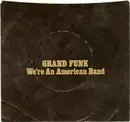 7'' - Grand Funk Railroad - We're An American Band - Yellow