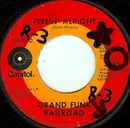 7'' - Grand Funk Railroad - Feelin' Alright