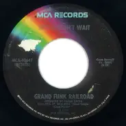 Grand Funk Railroad - Just Couldn't Wait