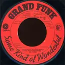 7'' - Grand Funk Railroad - Some Kind Of Wonderful
