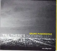 Grand Pianoramax - Till There's Nothing Left