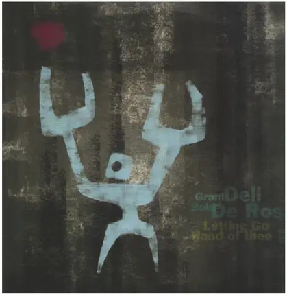 Grant Dell And Bob De Rosa - Letting Go / Hand Of Thee