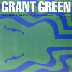 Grant Green - Street Funk & Jazz Grooves (The Best Of Grant Green)