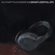 Grant Lee Phillips - All That You Can Dream