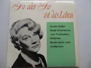 7inch Vinyl Single - Greta Keller - So Oder So Ist Das Leben - Greta Keller Singt Chansons Von Tucholsky, Kästner, Beckmann Und Anderson - EP