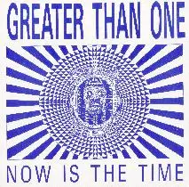 greater than one - Now Is The Time