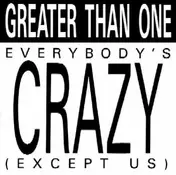 greater than one - Everybody's Crazy (Except Us)