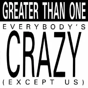 Greater Than One - Everybody's Crazy (Except Us)