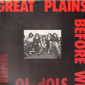 The Great Plains - Before We Stop To Think