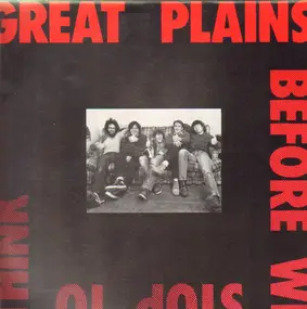 The Great Plains - Before We Stop To Think