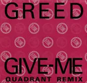 Greed - Give - Me (Quadrant Remix)