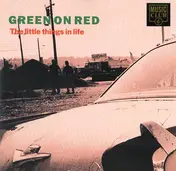 Green on Red - The Little Things In Life