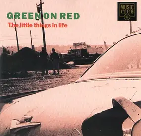 Green on Red - The Little Things In Life