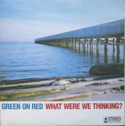 Green On Red - What Were We Thinking?
