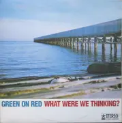 Double LP - Green On Red - What Were We Thinking?