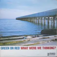Green On Red - What Were We Thinking?