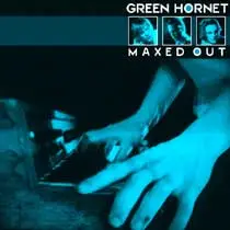 Green Hornet - Maxed Out