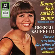 Greetje Kauffeld - Komm Doch Zurück Zu Mir (I'm Coming Back To You) / Das Ist So Schön, Das Wünsch' Ich Mir (Just Danc