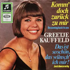 Greetje Kauffeld - Komm Doch Zurück Zu Mir (I'm Coming Back To You) / Das Ist So Schön, Das Wünsch' Ich Mir (Just Danc