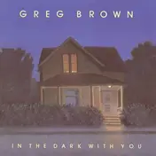 Greg Brown - In the Dark with You