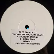Greg Churchill - Budonkadonk / Body Slam