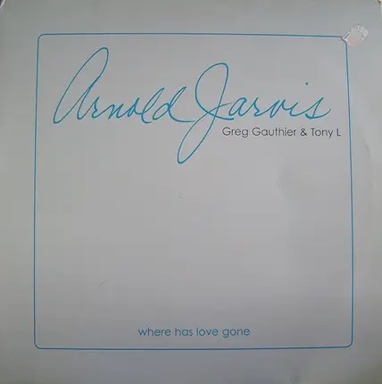 Greg Gauthier & Tony L Featuring Arnold Jarvis - Where Has Love Gone