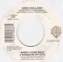 7inch Vinyl Single - Greg Holland - When I Come Around (I Wanna Be My Dog) / Oh To Be The One