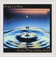 Greg Lamboy - Every Drop Of The Good