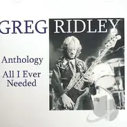 Greg Ridley - Anthology, All I Ever Needed