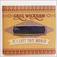 Greg Wickham - If I Left This World